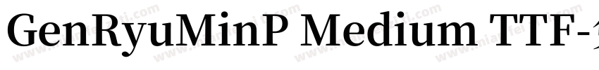 GenRyuMinP Medium TTF字体转换